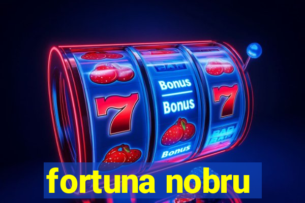 fortuna nobru